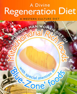 A Divine Regeneration Diet - Mitochondrial Rich foods, 'Blue-Zone' foods. Written by Glen F Rees